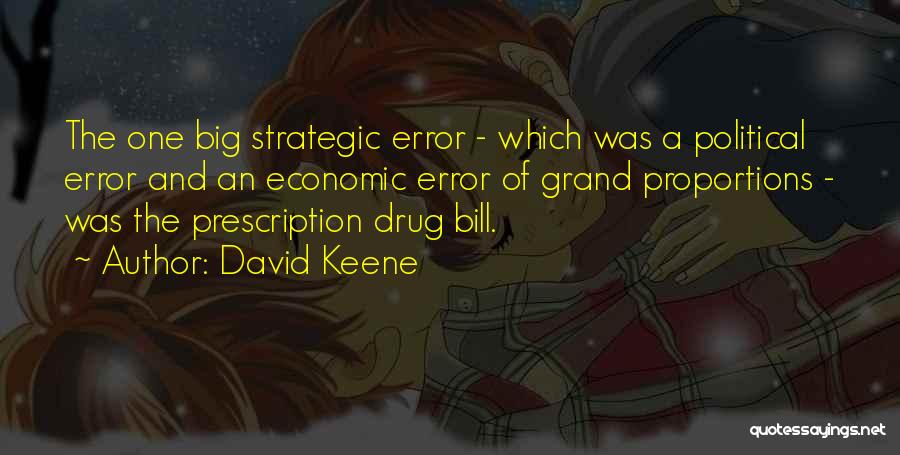 David Keene Quotes: The One Big Strategic Error - Which Was A Political Error And An Economic Error Of Grand Proportions - Was
