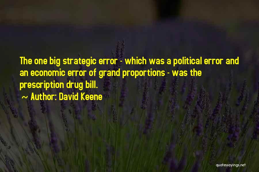 David Keene Quotes: The One Big Strategic Error - Which Was A Political Error And An Economic Error Of Grand Proportions - Was