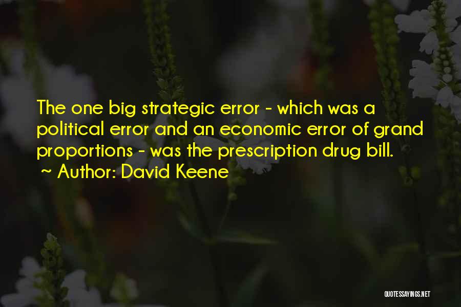 David Keene Quotes: The One Big Strategic Error - Which Was A Political Error And An Economic Error Of Grand Proportions - Was