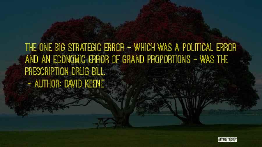 David Keene Quotes: The One Big Strategic Error - Which Was A Political Error And An Economic Error Of Grand Proportions - Was