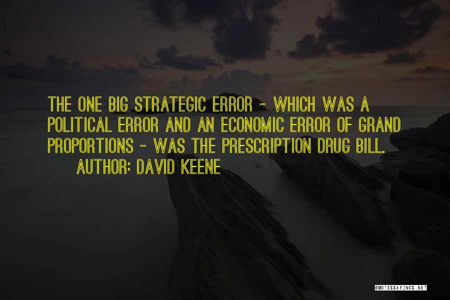 David Keene Quotes: The One Big Strategic Error - Which Was A Political Error And An Economic Error Of Grand Proportions - Was