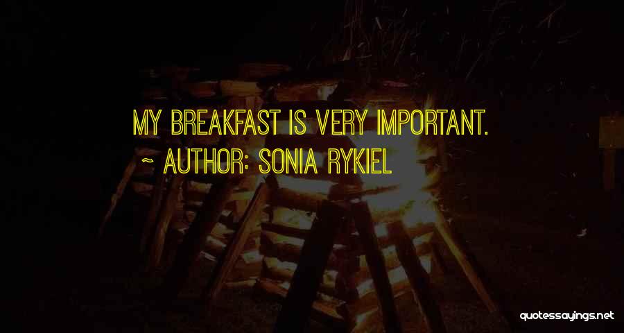 Sonia Rykiel Quotes: My Breakfast Is Very Important.