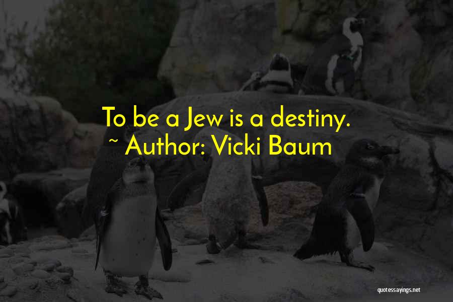 Vicki Baum Quotes: To Be A Jew Is A Destiny.