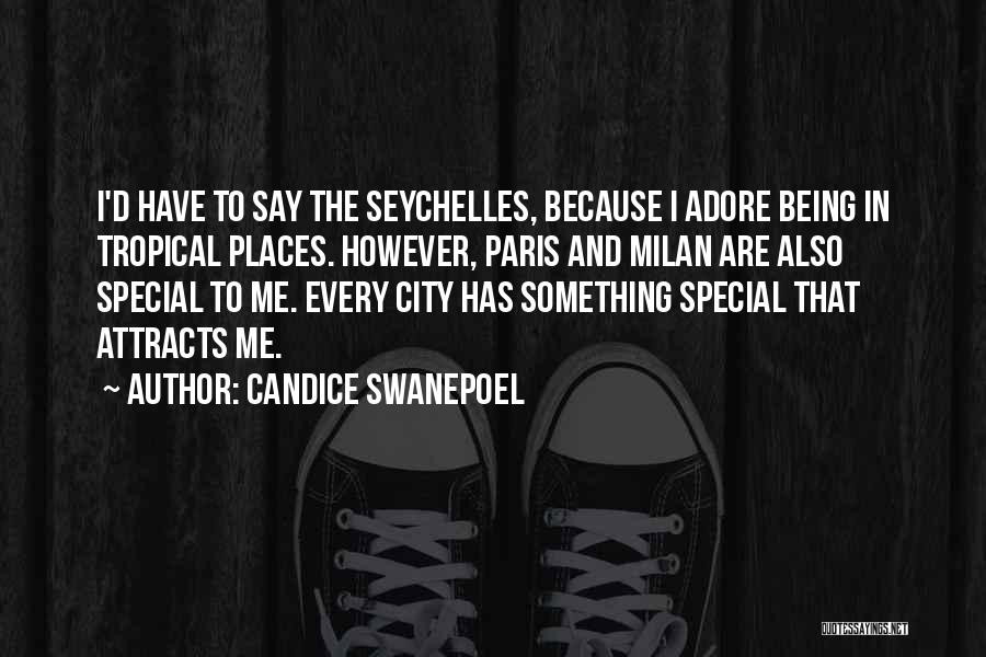 Candice Swanepoel Quotes: I'd Have To Say The Seychelles, Because I Adore Being In Tropical Places. However, Paris And Milan Are Also Special