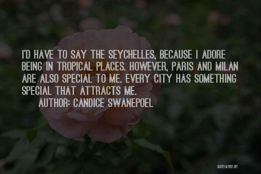 Candice Swanepoel Quotes: I'd Have To Say The Seychelles, Because I Adore Being In Tropical Places. However, Paris And Milan Are Also Special