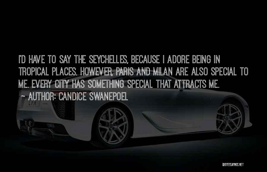Candice Swanepoel Quotes: I'd Have To Say The Seychelles, Because I Adore Being In Tropical Places. However, Paris And Milan Are Also Special