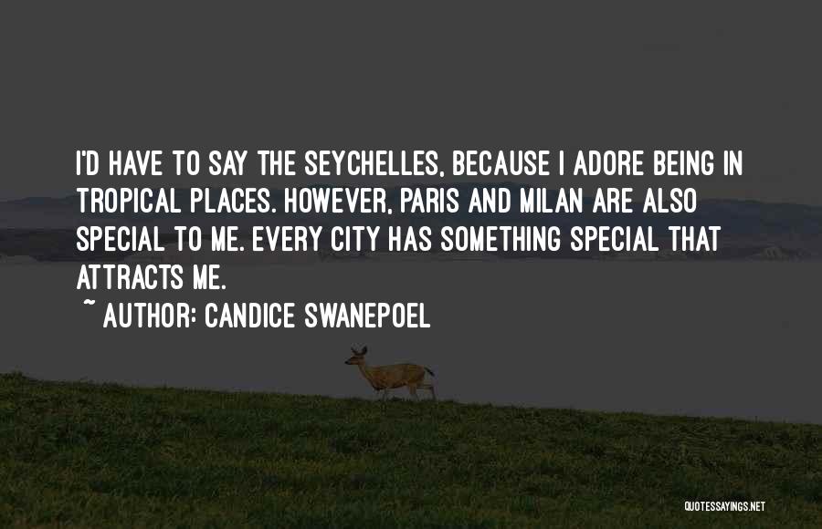 Candice Swanepoel Quotes: I'd Have To Say The Seychelles, Because I Adore Being In Tropical Places. However, Paris And Milan Are Also Special