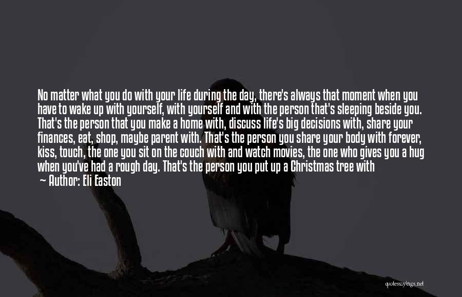 Eli Easton Quotes: No Matter What You Do With Your Life During The Day, There's Always That Moment When You Have To Wake