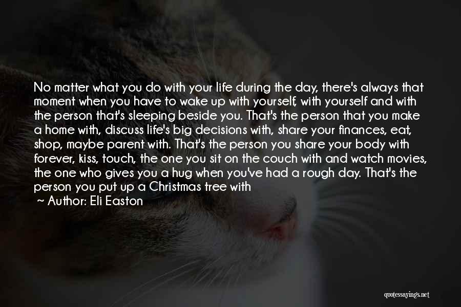 Eli Easton Quotes: No Matter What You Do With Your Life During The Day, There's Always That Moment When You Have To Wake