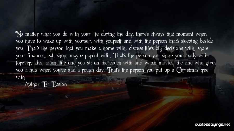Eli Easton Quotes: No Matter What You Do With Your Life During The Day, There's Always That Moment When You Have To Wake