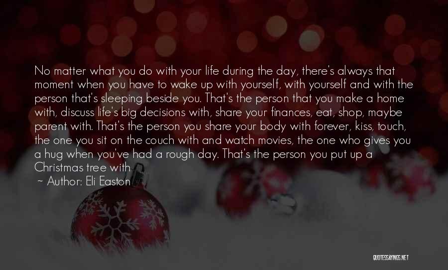 Eli Easton Quotes: No Matter What You Do With Your Life During The Day, There's Always That Moment When You Have To Wake