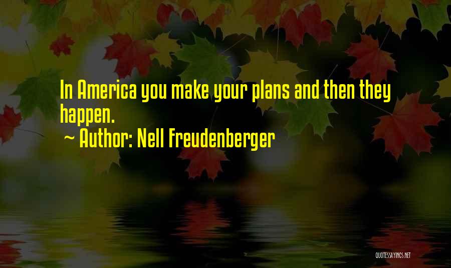 Nell Freudenberger Quotes: In America You Make Your Plans And Then They Happen.