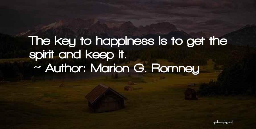 Marion G. Romney Quotes: The Key To Happiness Is To Get The Spirit And Keep It.