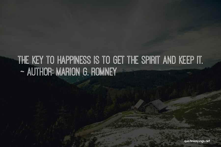 Marion G. Romney Quotes: The Key To Happiness Is To Get The Spirit And Keep It.