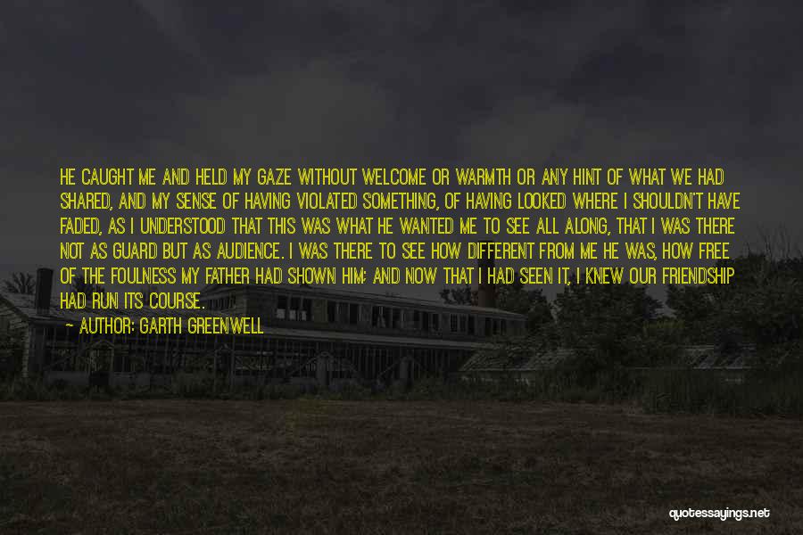 Garth Greenwell Quotes: He Caught Me And Held My Gaze Without Welcome Or Warmth Or Any Hint Of What We Had Shared, And