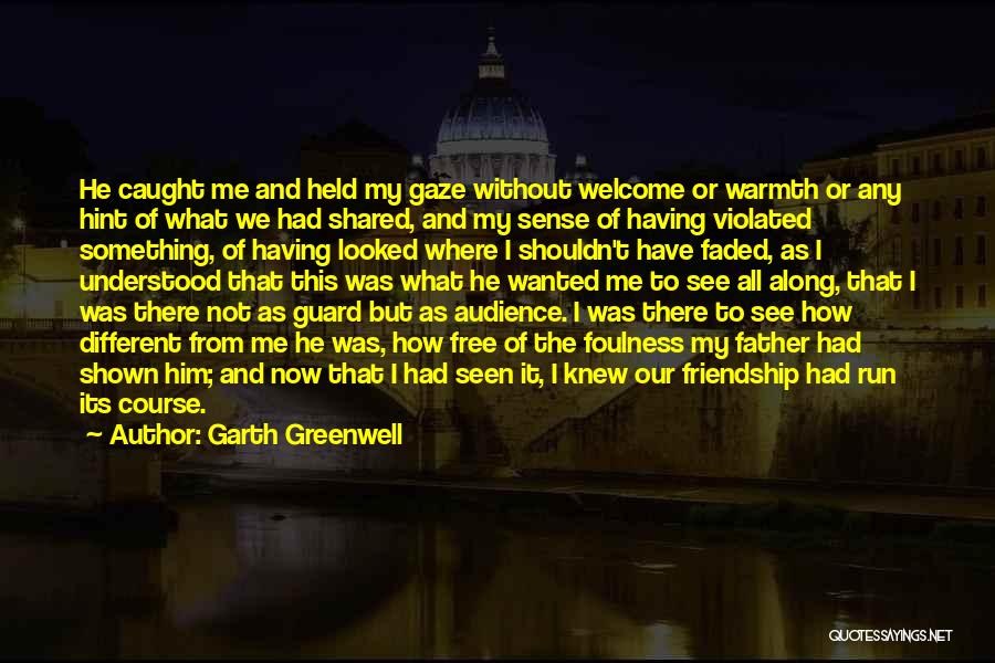 Garth Greenwell Quotes: He Caught Me And Held My Gaze Without Welcome Or Warmth Or Any Hint Of What We Had Shared, And