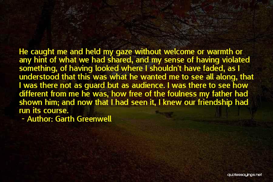 Garth Greenwell Quotes: He Caught Me And Held My Gaze Without Welcome Or Warmth Or Any Hint Of What We Had Shared, And