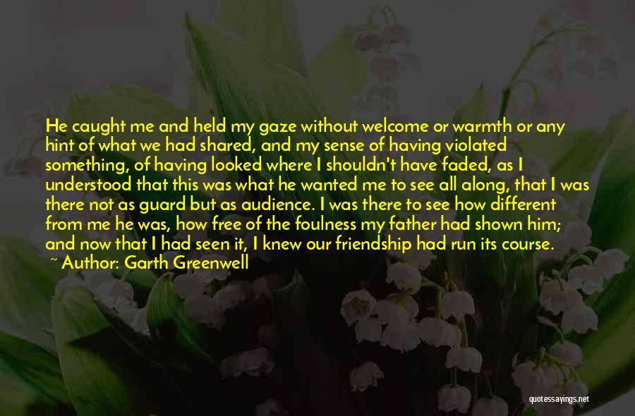 Garth Greenwell Quotes: He Caught Me And Held My Gaze Without Welcome Or Warmth Or Any Hint Of What We Had Shared, And