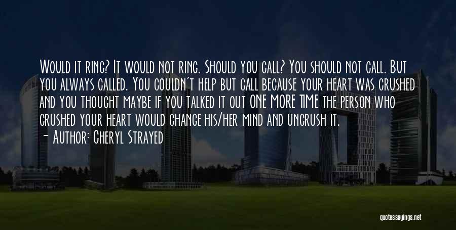 Cheryl Strayed Quotes: Would It Ring? It Would Not Ring. Should You Call? You Should Not Call. But You Always Called. You Couldn't