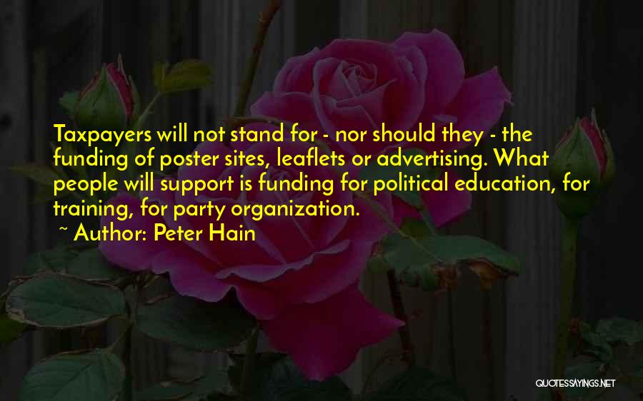 Peter Hain Quotes: Taxpayers Will Not Stand For - Nor Should They - The Funding Of Poster Sites, Leaflets Or Advertising. What People