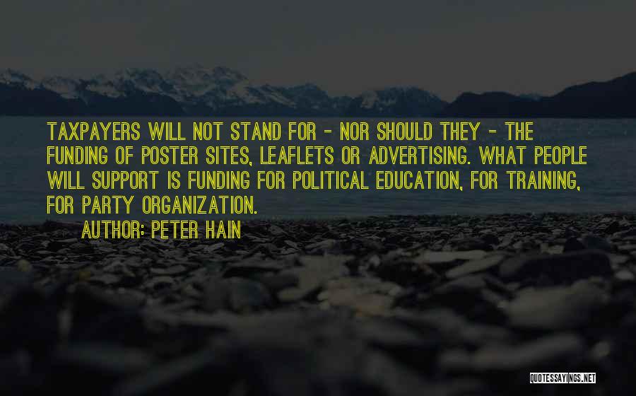 Peter Hain Quotes: Taxpayers Will Not Stand For - Nor Should They - The Funding Of Poster Sites, Leaflets Or Advertising. What People