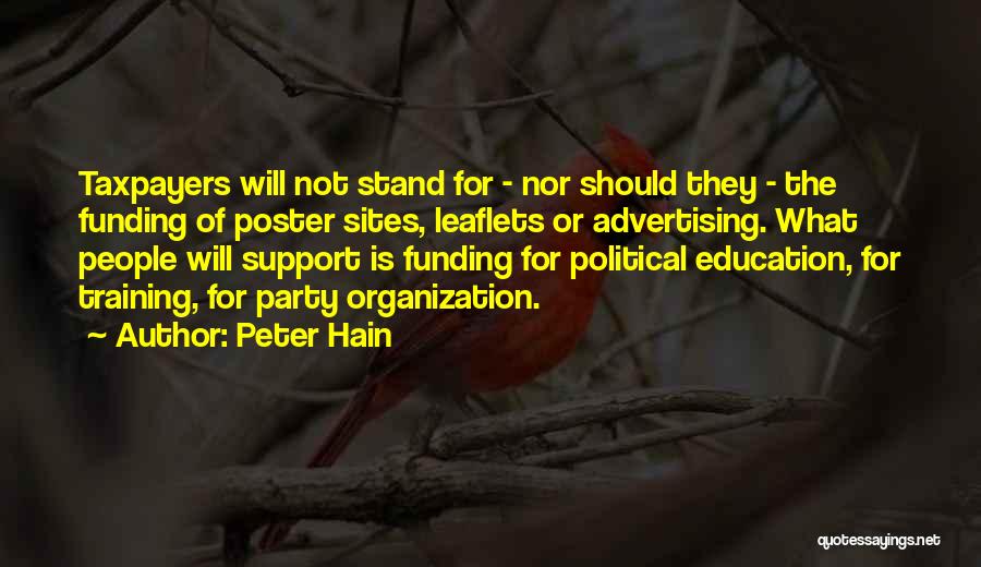 Peter Hain Quotes: Taxpayers Will Not Stand For - Nor Should They - The Funding Of Poster Sites, Leaflets Or Advertising. What People