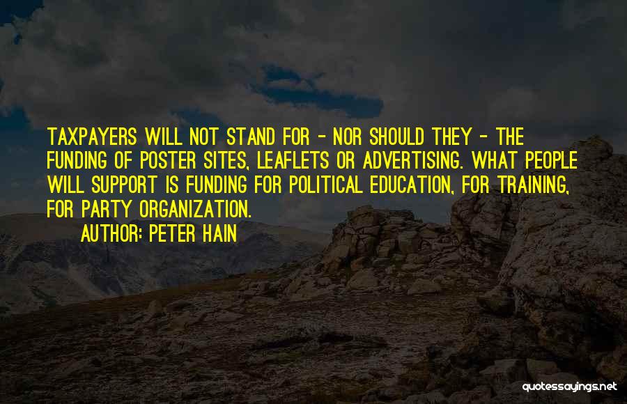 Peter Hain Quotes: Taxpayers Will Not Stand For - Nor Should They - The Funding Of Poster Sites, Leaflets Or Advertising. What People