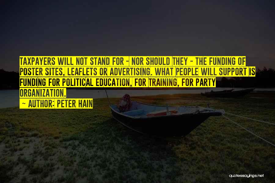 Peter Hain Quotes: Taxpayers Will Not Stand For - Nor Should They - The Funding Of Poster Sites, Leaflets Or Advertising. What People