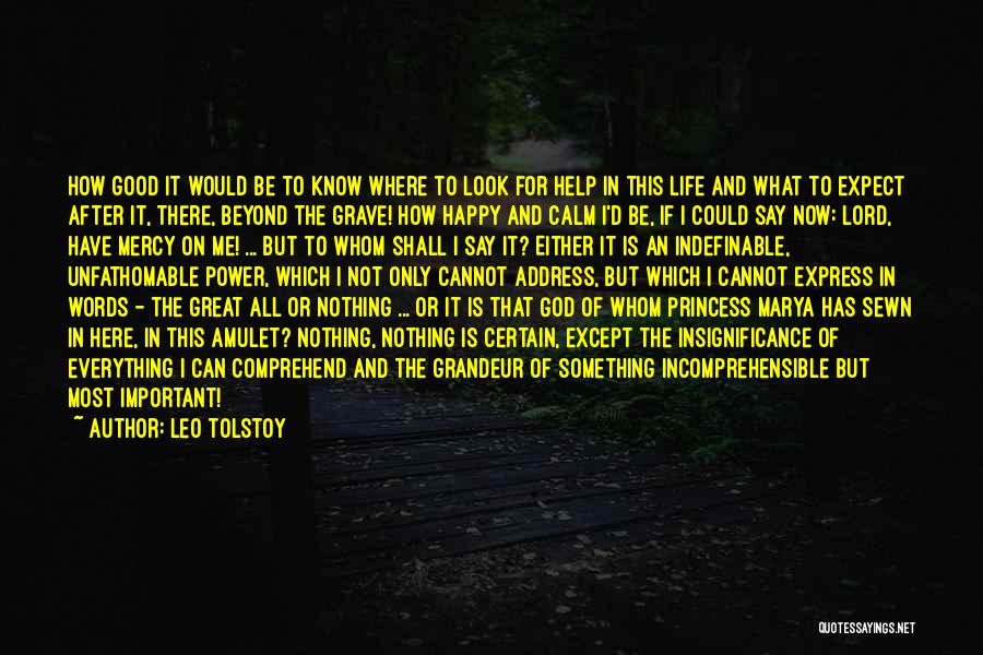 Leo Tolstoy Quotes: How Good It Would Be To Know Where To Look For Help In This Life And What To Expect After