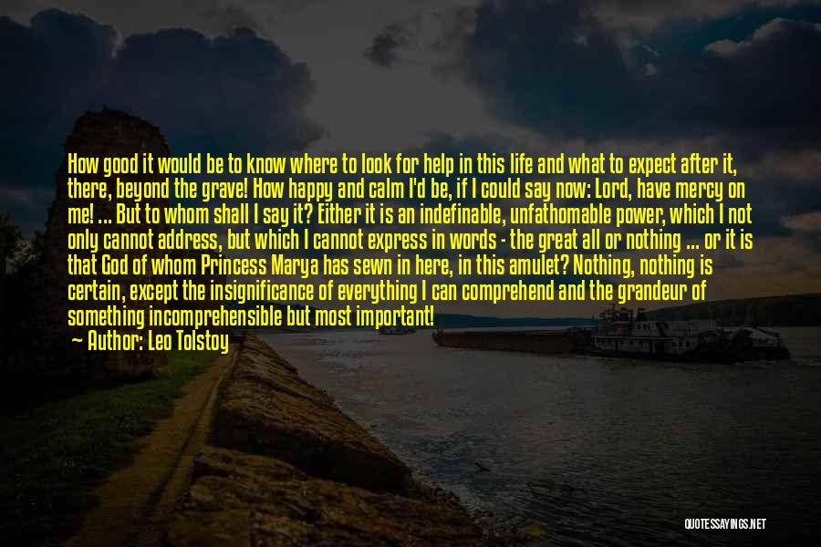 Leo Tolstoy Quotes: How Good It Would Be To Know Where To Look For Help In This Life And What To Expect After