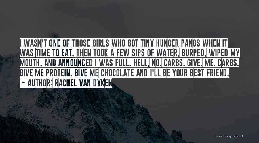 Rachel Van Dyken Quotes: I Wasn't One Of Those Girls Who Got Tiny Hunger Pangs When It Was Time To Eat, Then Took A