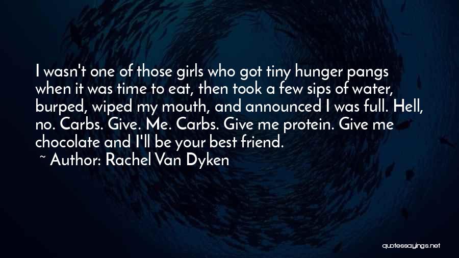 Rachel Van Dyken Quotes: I Wasn't One Of Those Girls Who Got Tiny Hunger Pangs When It Was Time To Eat, Then Took A