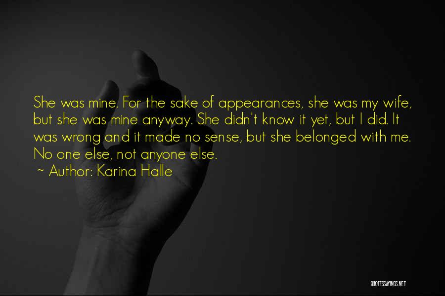 Karina Halle Quotes: She Was Mine. For The Sake Of Appearances, She Was My Wife, But She Was Mine Anyway. She Didn't Know