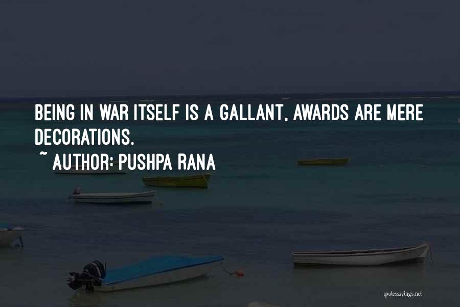 Pushpa Rana Quotes: Being In War Itself Is A Gallant, Awards Are Mere Decorations.