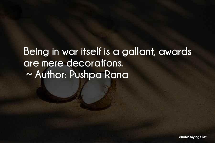 Pushpa Rana Quotes: Being In War Itself Is A Gallant, Awards Are Mere Decorations.