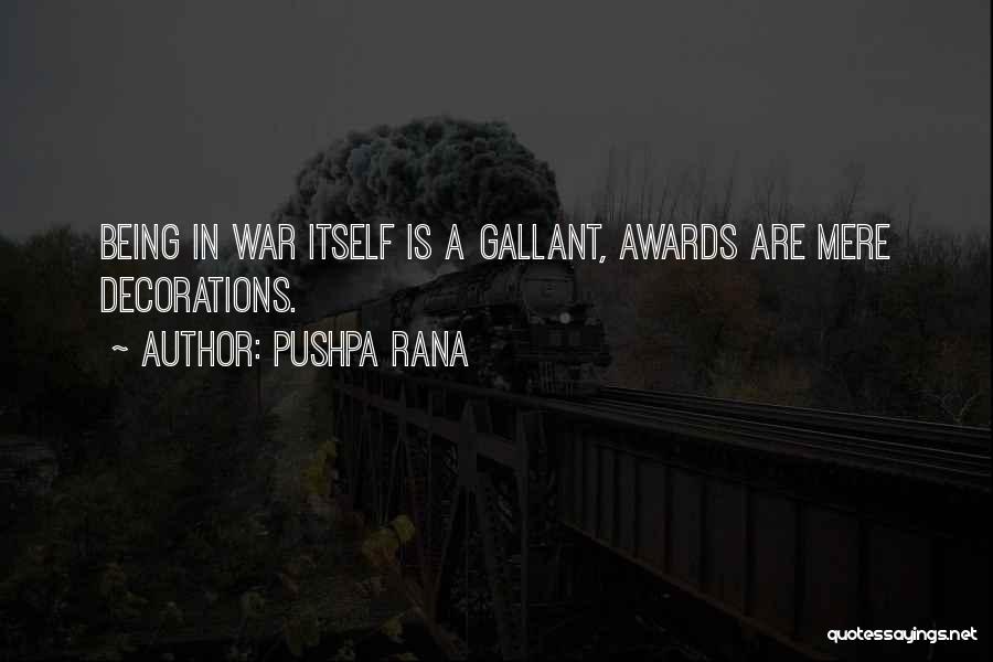 Pushpa Rana Quotes: Being In War Itself Is A Gallant, Awards Are Mere Decorations.