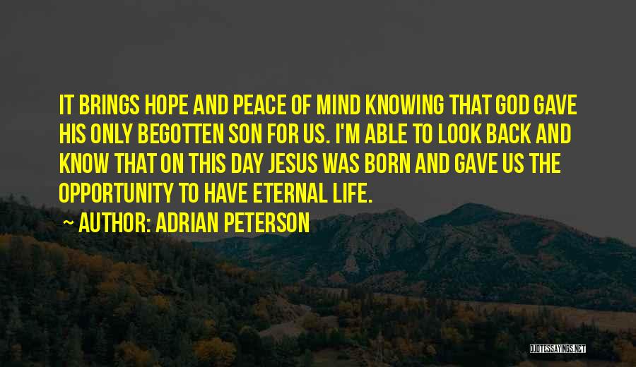 Adrian Peterson Quotes: It Brings Hope And Peace Of Mind Knowing That God Gave His Only Begotten Son For Us. I'm Able To