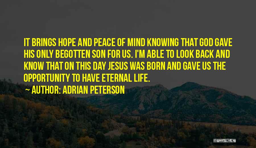 Adrian Peterson Quotes: It Brings Hope And Peace Of Mind Knowing That God Gave His Only Begotten Son For Us. I'm Able To