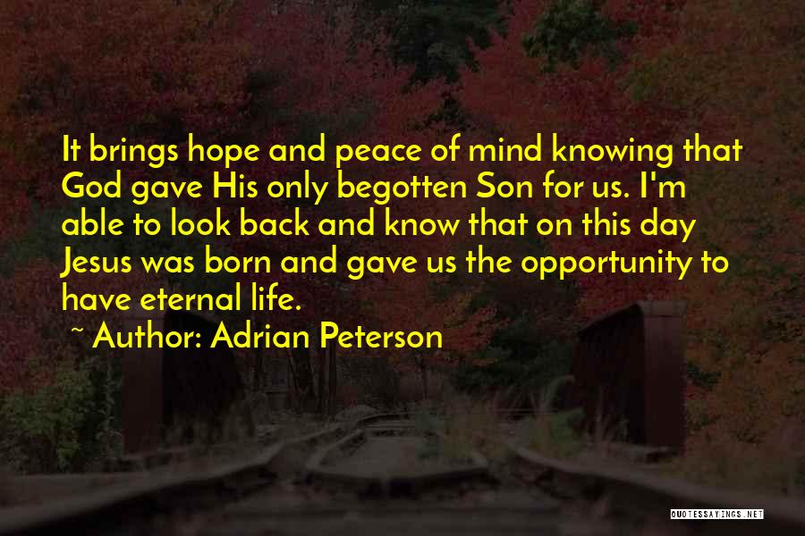 Adrian Peterson Quotes: It Brings Hope And Peace Of Mind Knowing That God Gave His Only Begotten Son For Us. I'm Able To