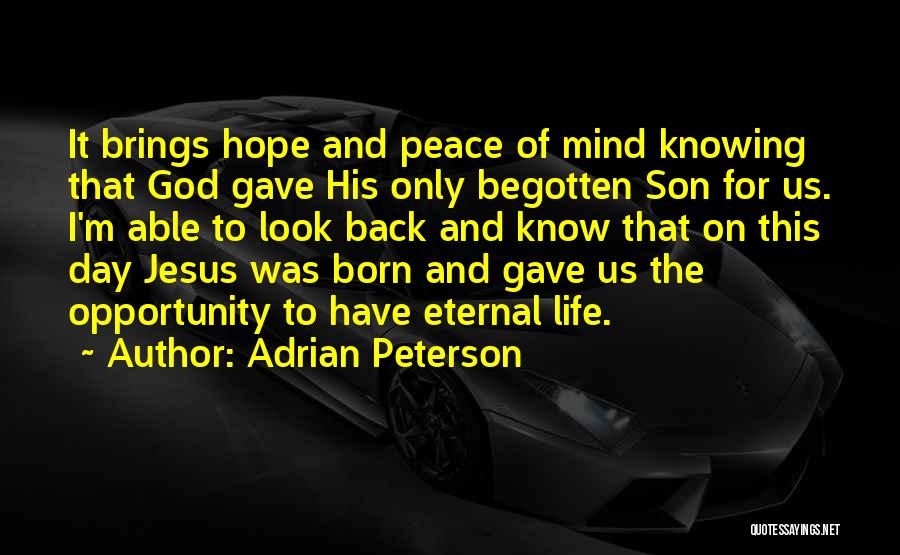 Adrian Peterson Quotes: It Brings Hope And Peace Of Mind Knowing That God Gave His Only Begotten Son For Us. I'm Able To