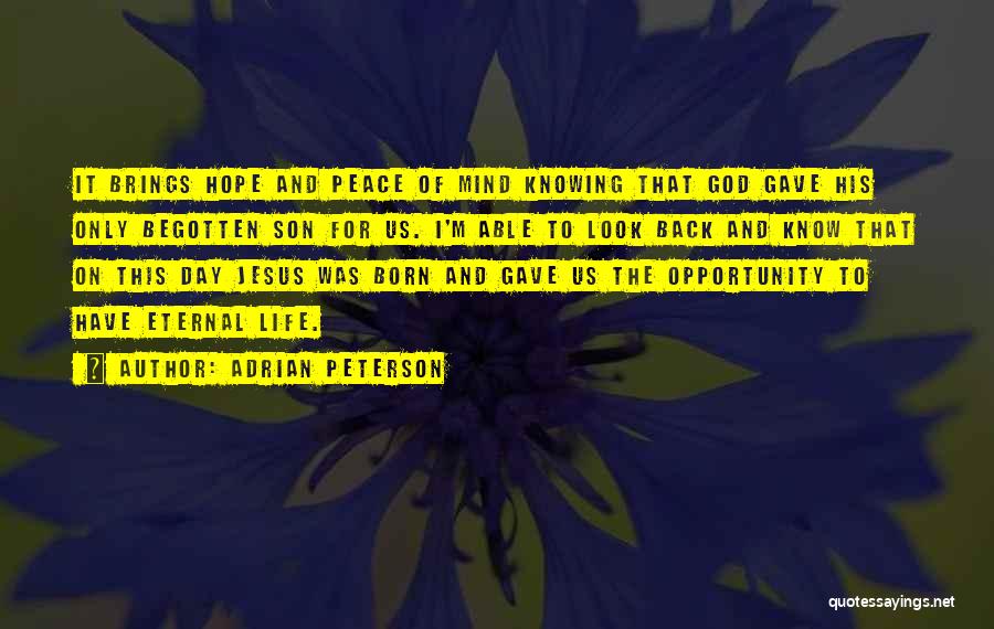 Adrian Peterson Quotes: It Brings Hope And Peace Of Mind Knowing That God Gave His Only Begotten Son For Us. I'm Able To