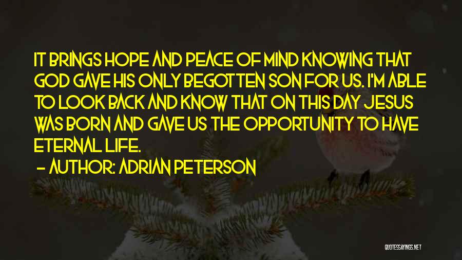 Adrian Peterson Quotes: It Brings Hope And Peace Of Mind Knowing That God Gave His Only Begotten Son For Us. I'm Able To