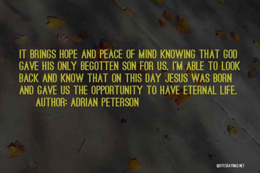 Adrian Peterson Quotes: It Brings Hope And Peace Of Mind Knowing That God Gave His Only Begotten Son For Us. I'm Able To