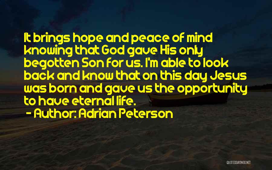 Adrian Peterson Quotes: It Brings Hope And Peace Of Mind Knowing That God Gave His Only Begotten Son For Us. I'm Able To
