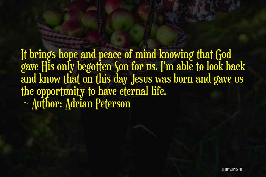 Adrian Peterson Quotes: It Brings Hope And Peace Of Mind Knowing That God Gave His Only Begotten Son For Us. I'm Able To