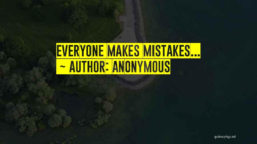 Anonymous Quotes: Everyone Makes Mistakes...