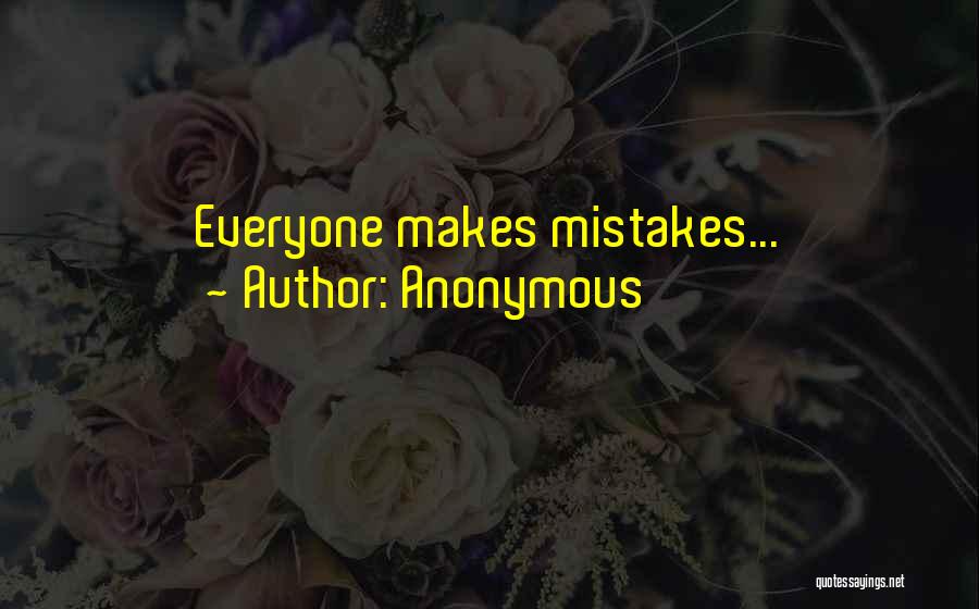 Anonymous Quotes: Everyone Makes Mistakes...