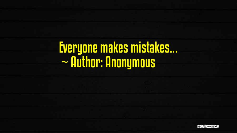 Anonymous Quotes: Everyone Makes Mistakes...