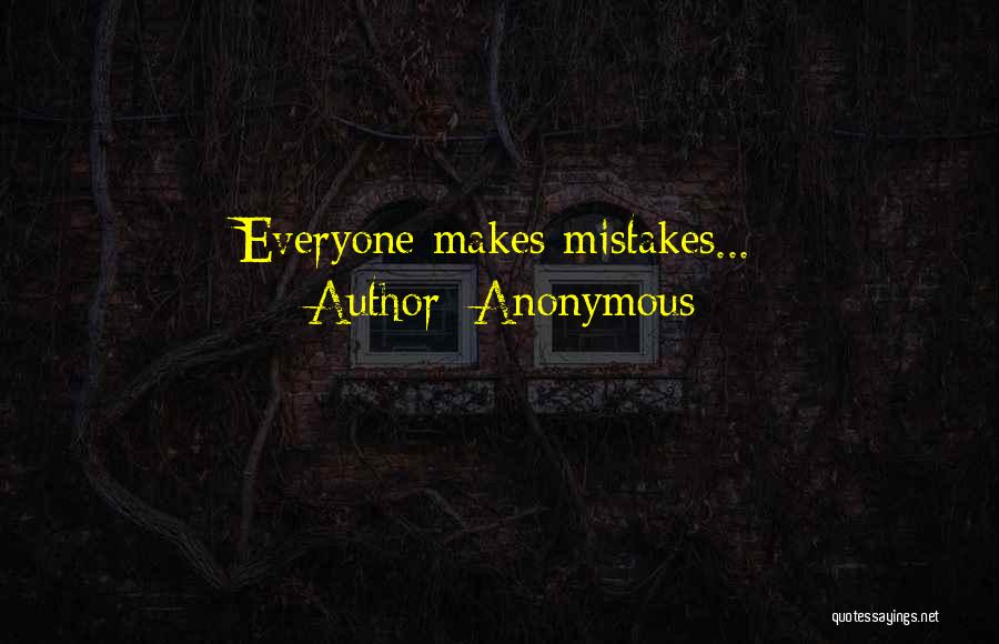 Anonymous Quotes: Everyone Makes Mistakes...