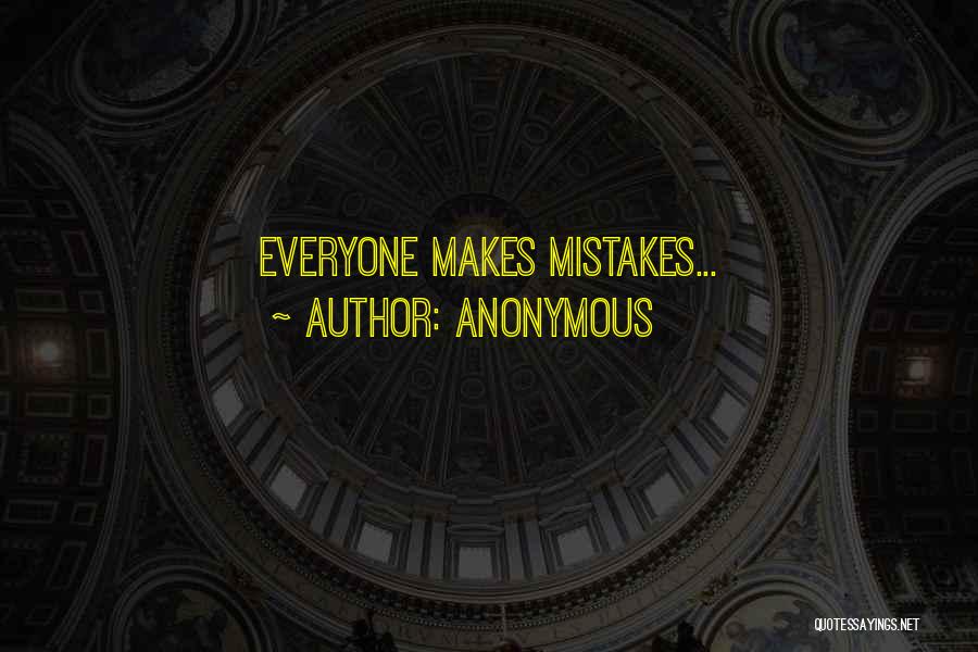 Anonymous Quotes: Everyone Makes Mistakes...
